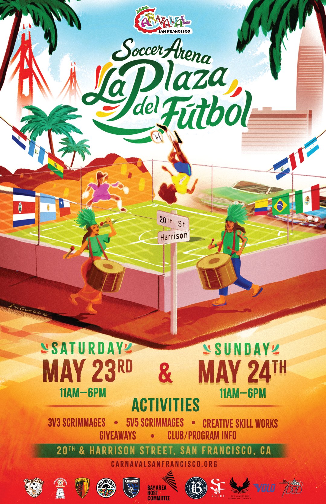 Soccer Arena: La Plaza Del Futbol. Saturday May 23rd, 11am to 6pm, and Sunday May 24th, 11am to 6pm. Activities: 3v3 scrimmages, 5v5 scrimmages, creative skill works, giveaways, club/program info. 20th & Harrison St, San Francisco CA. Sponsors: Bay City Futsal Club, Frisco United Soccer Club, SF City FC, Oakland Roots, San Jose Quakes, Bay Area Host Committee, Bay Football Club, SF Glens, The Jamestown Community Center, VOLO, FBTB